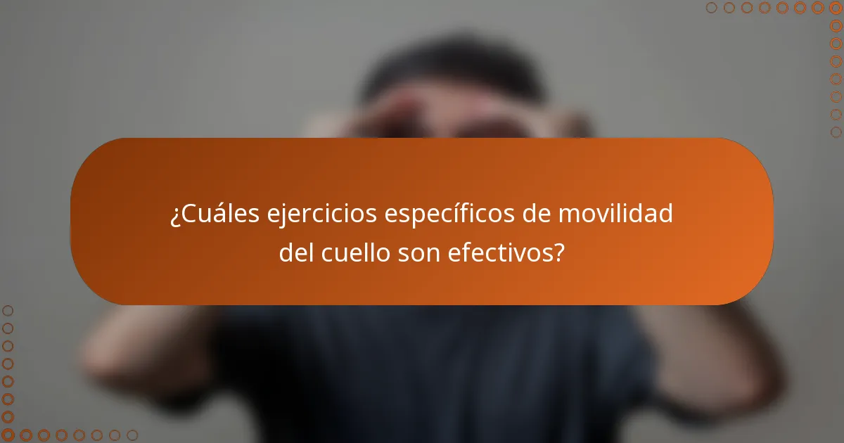 ¿Cuáles ejercicios específicos de movilidad del cuello son efectivos?