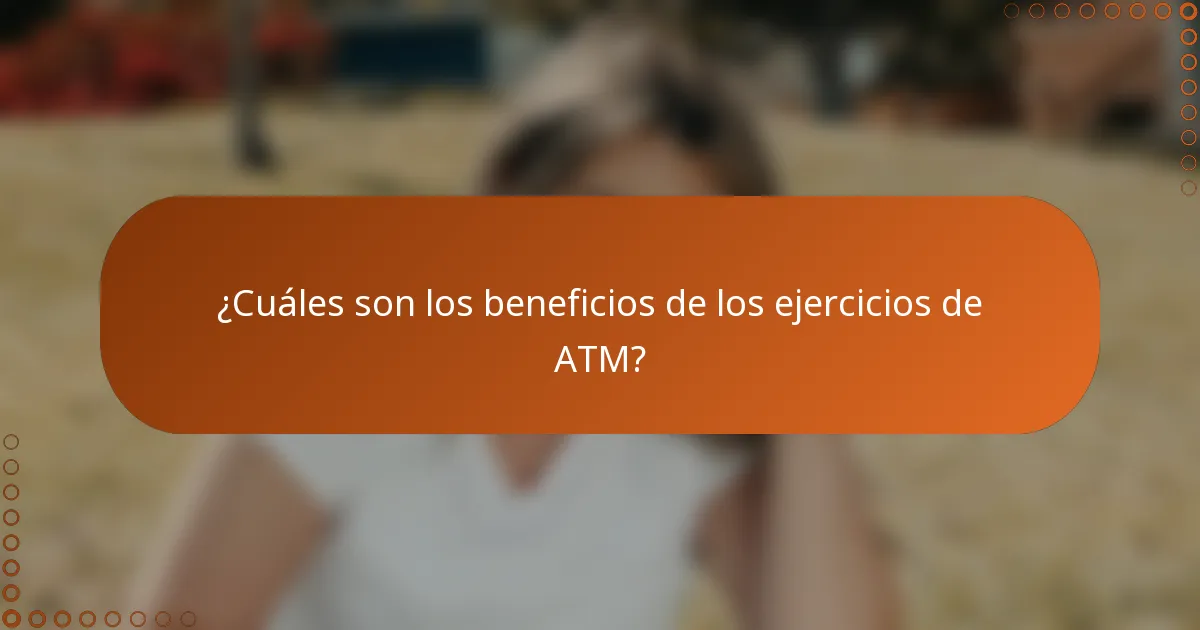 ¿Cuáles son los beneficios de los ejercicios de ATM?