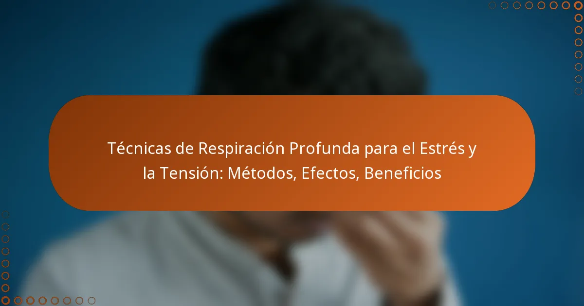 Técnicas de Respiración Profunda para el Estrés y la Tensión: Métodos, Efectos, Beneficios